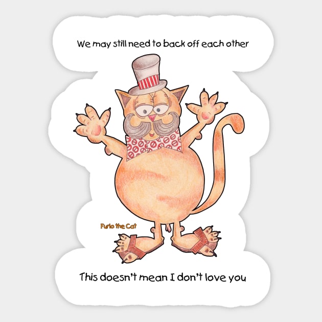 Furlo the Cat. We may need to back off but I still love you funny cat Sticker by Northern Ray